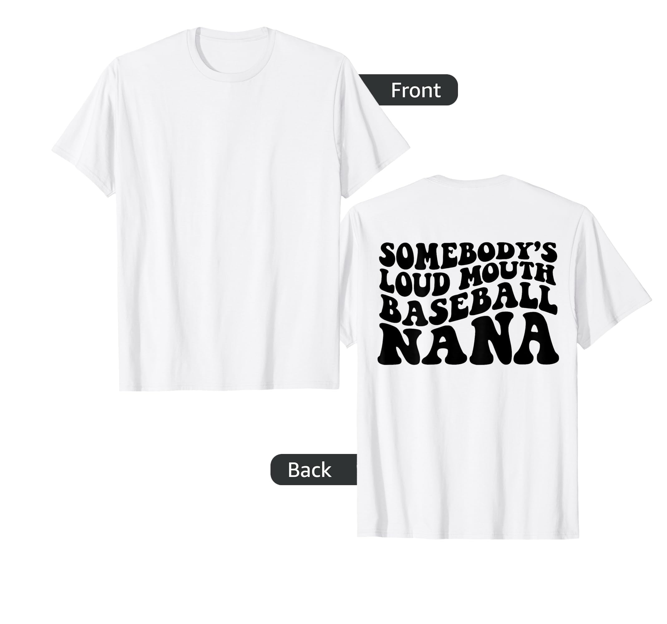 Somebodys Loud Mouth Baseball Nana Back T-Shirt - Fun Novelty Design Unisex - T-Shirt, Sweatshirt, Hoodie