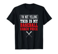 Im Not Yelling This Is My Baseball Coach T-Shirt - Graphic Print Men Women - T-Shirt, Sweatshirt, Hoodie