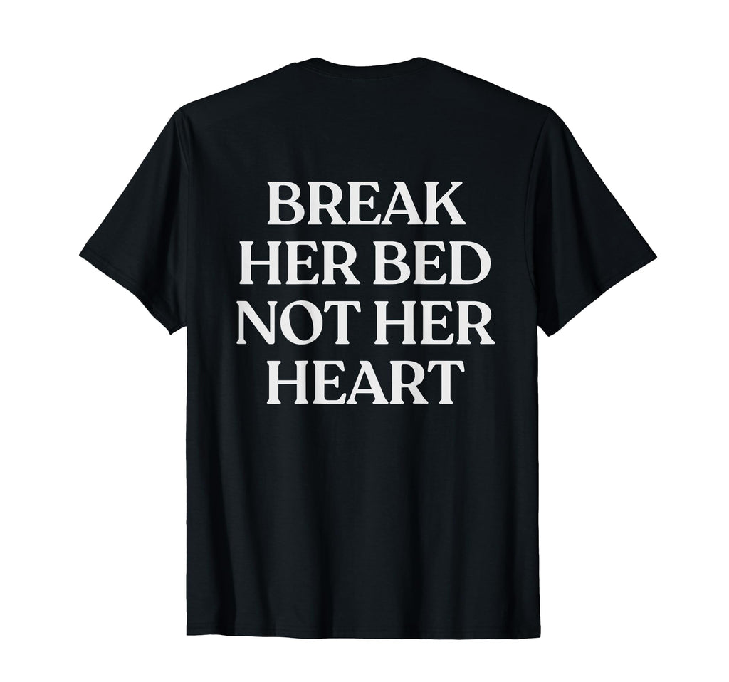 Break Her Bed Not Her Heart Y2K T-Shirt - Trendy Graphic Men Women - T-Shirt, Sweatshirt, Hoodie