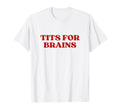 Tits Brains Y2K Aesthetic T-Shirt - Streetwear Style for Adults - T-Shirt, Sweatshirt, Hoodie
