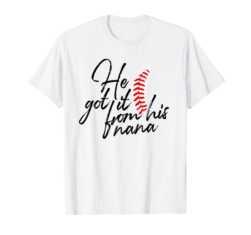 He Got It From His Nana Baseball Mama T-Shirt - Unique Graphic Men Women - T-Shirt, Sweatshirt, Hoodie