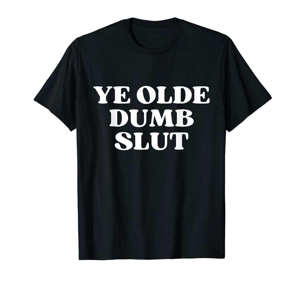 Ye Olde Dumb Slut Y2K Aesthetic T-Shirt - Novelty Apparel Unisex - T-Shirt, Sweatshirt, Hoodie