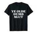 Ye Olde Dumb Slut Y2K Aesthetic T-Shirt - Novelty Apparel Unisex - T-Shirt, Sweatshirt, Hoodie