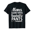 Moms Against White Baseball Pants T-Shirt - Custom Art Print Men Women - T-Shirt, Sweatshirt, Hoodie