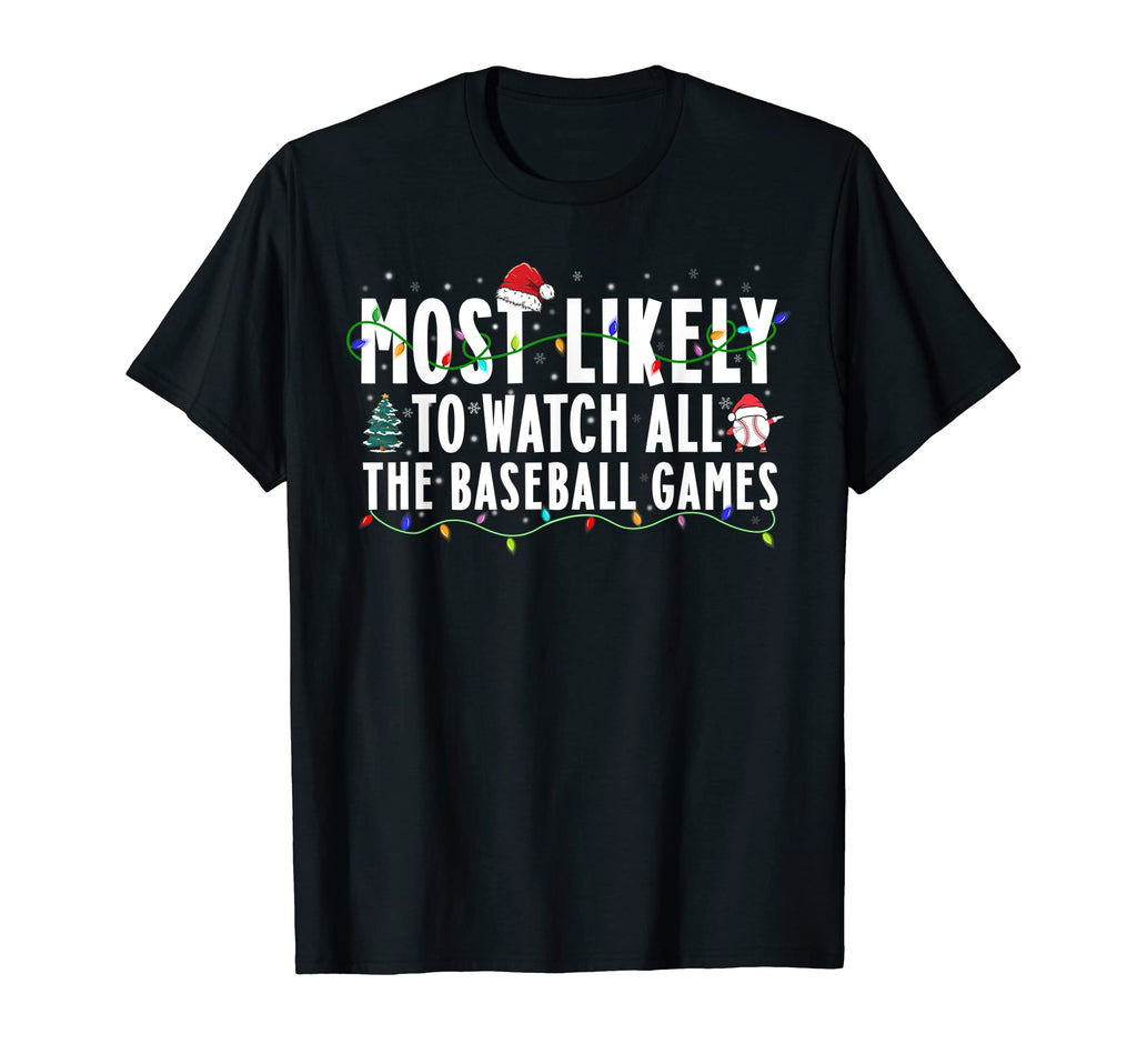 Most Likely To Watch All Baseball T-Shirt - Casual Everyday Wear Men Women - T-Shirt, Sweatshirt, Hoodie