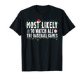 Most Likely To Watch All Baseball T-Shirt - Casual Everyday Wear Men Women - T-Shirt, Sweatshirt, Hoodie