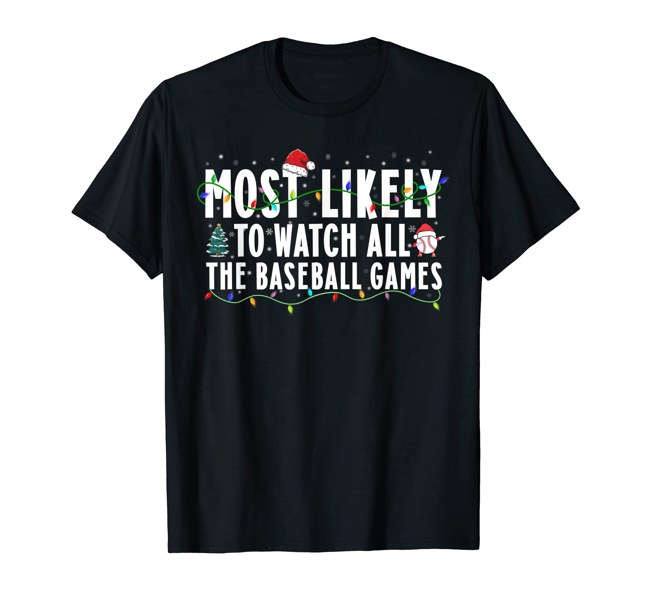 Most Likely To Watch All Baseball T-Shirt - Casual Everyday Wear Men Women - T-Shirt, Sweatshirt, Hoodie