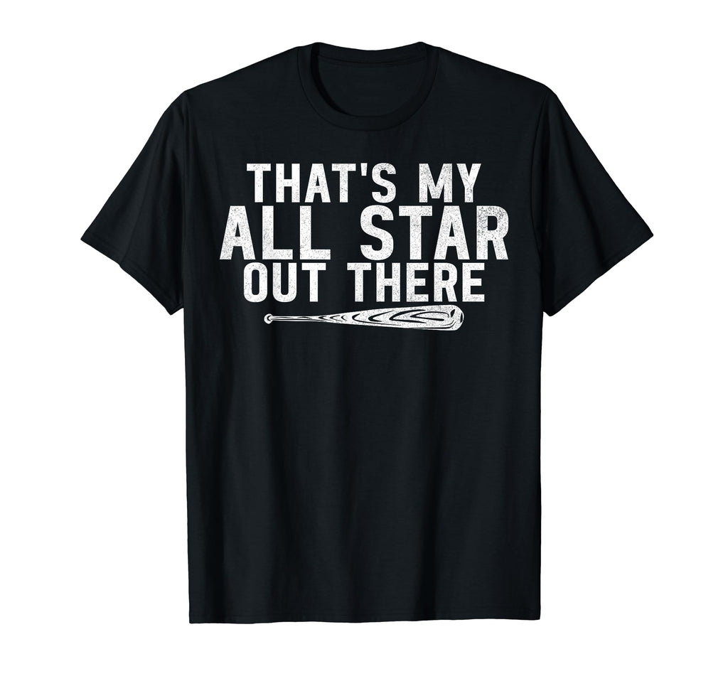 Thats My All Star Out There Baseball T-Shirt - Novelty Apparel Men Women - T-Shirt, Sweatshirt, Hoodie