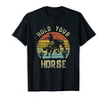 Hold Your Horse Cowboy Horseback T-Shirt - Casual Everyday Wear Unisex - T-Shirt, Sweatshirt, Hoodie