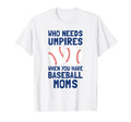 Who Needs Umpires When You Have T-Shirt - Minimalist Print for Adults - T-Shirt, Sweatshirt, Hoodie