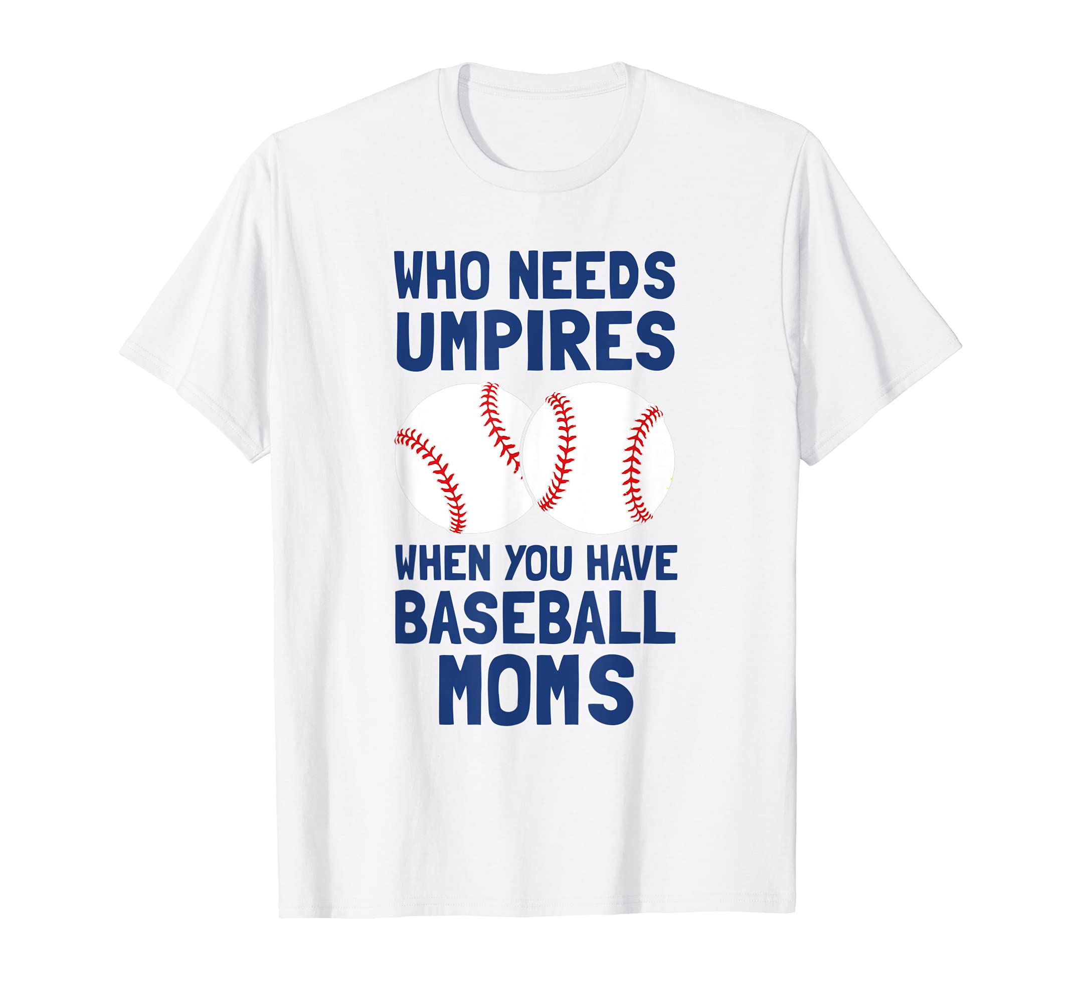 Who Needs Umpires When You Have T-Shirt - Minimalist Print for Adults - T-Shirt, Sweatshirt, Hoodie