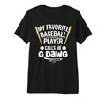 My Favorite Baseball Player Calls Me G T-Shirt - Trendy Graphic Men Women - T-Shirt, Sweatshirt, Hoodie
