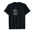 Peace Love Rugby Rugby T-Shirt - Fun Novelty Design Men Women - T-Shirt, Sweatshirt, Hoodie