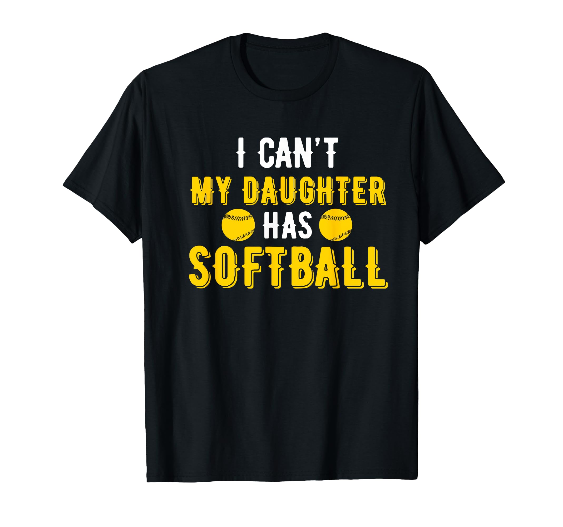I Cant My Daughter Has Softball Dad Mom T-Shirt - Trendy Graphic for Adults - T-Shirt, Sweatshirt, Hoodie