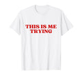 Original This Is Me Trying Y2K T-Shirt - Aesthetic Graphic for Adults - T-Shirt, Sweatshirt, Hoodie