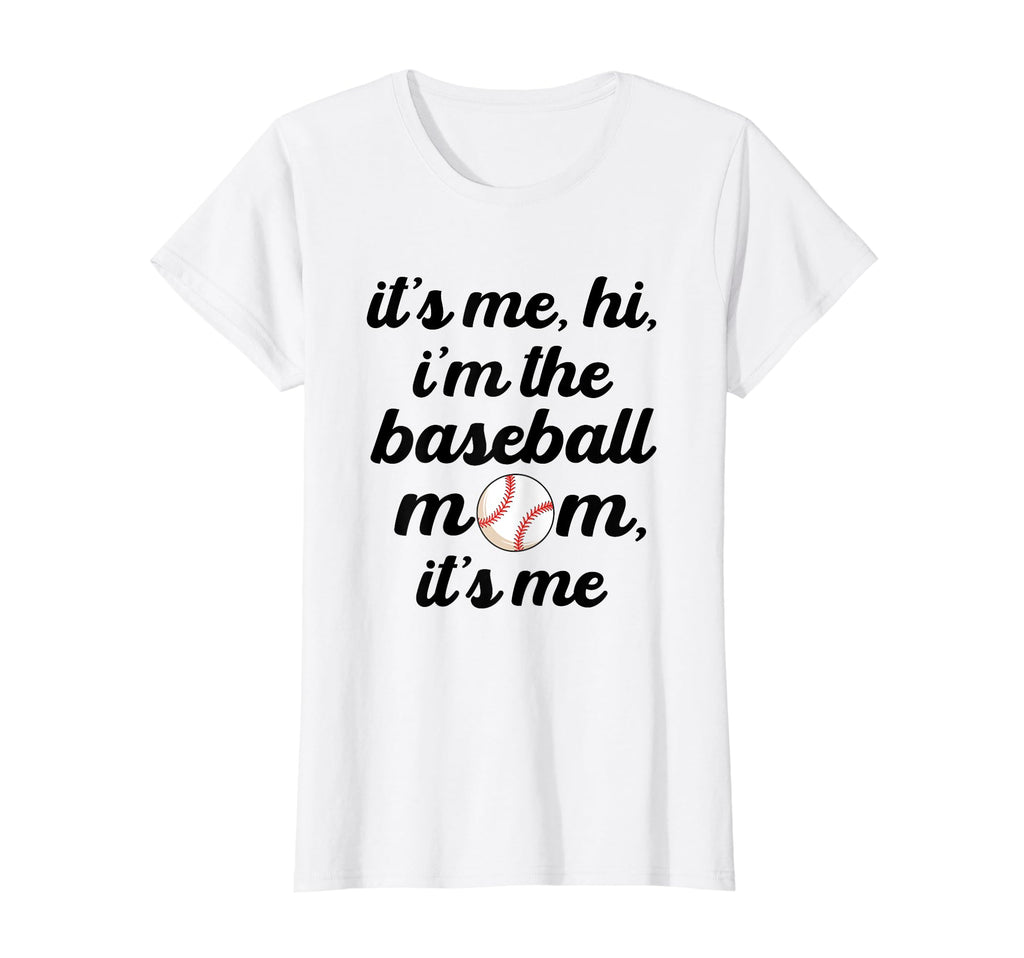 Baseball Mom Its Me Hi Its Me Im T-Shirt - Casual Everyday Wear for Adults - T-Shirt, Sweatshirt, Hoodie