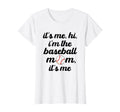 Baseball Mom Its Me Hi Its Me Im T-Shirt - Casual Everyday Wear for Adults - T-Shirt, Sweatshirt, Hoodie