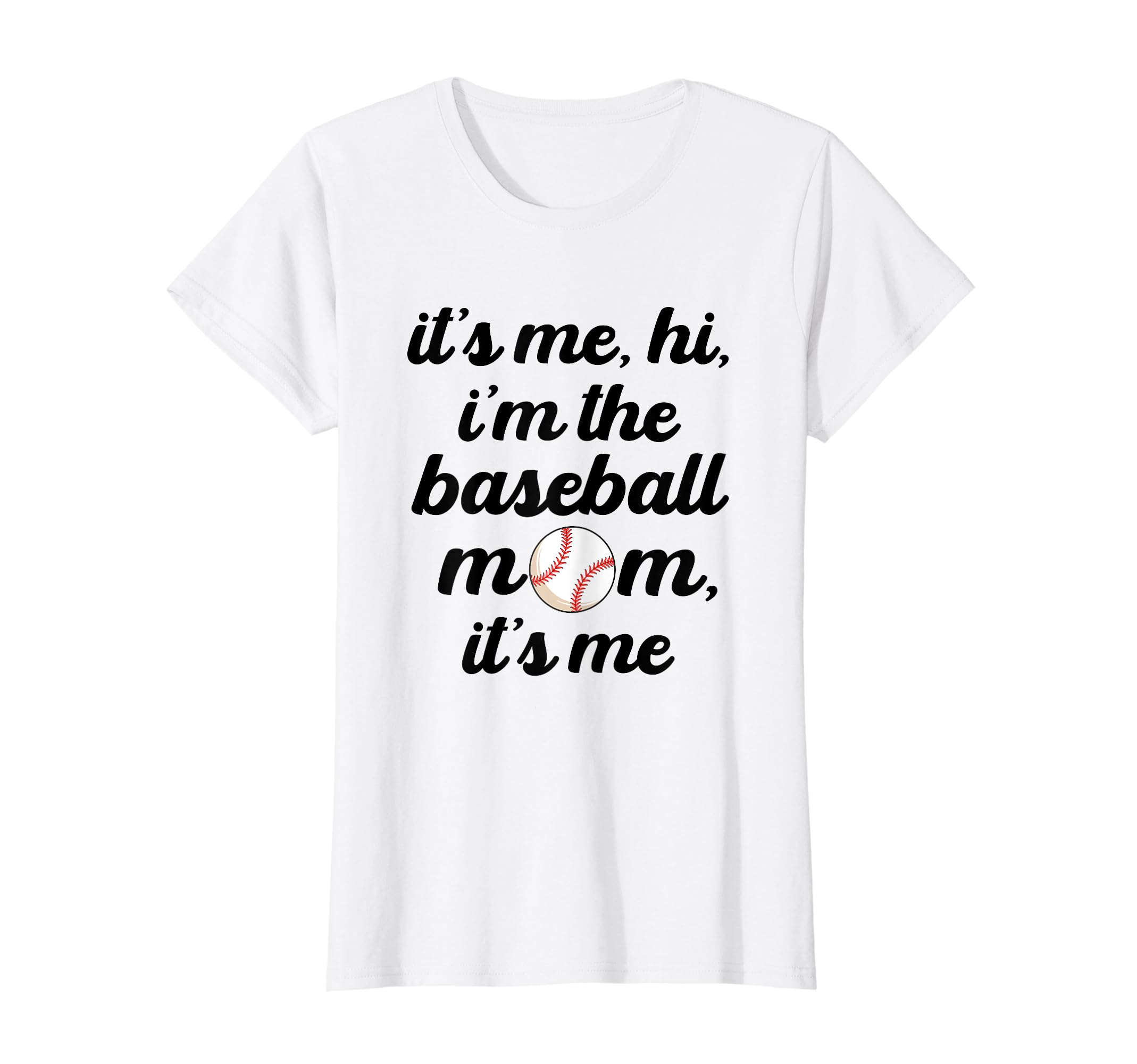 Baseball Mom Its Me Hi Its Me Im T-Shirt - Casual Everyday Wear for Adults - T-Shirt, Sweatshirt, Hoodie