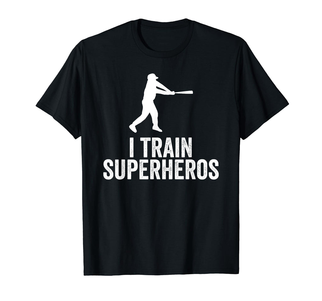 I Train Superheroes Baseball Coach Gift T-Shirt - Novelty Apparel Men Women - T-Shirt, Sweatshirt, Hoodie