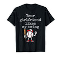 Your Girlfriend Likes My Swing Funny T-Shirt - Minimalist Print Unisex - T-Shirt, Sweatshirt, Hoodie