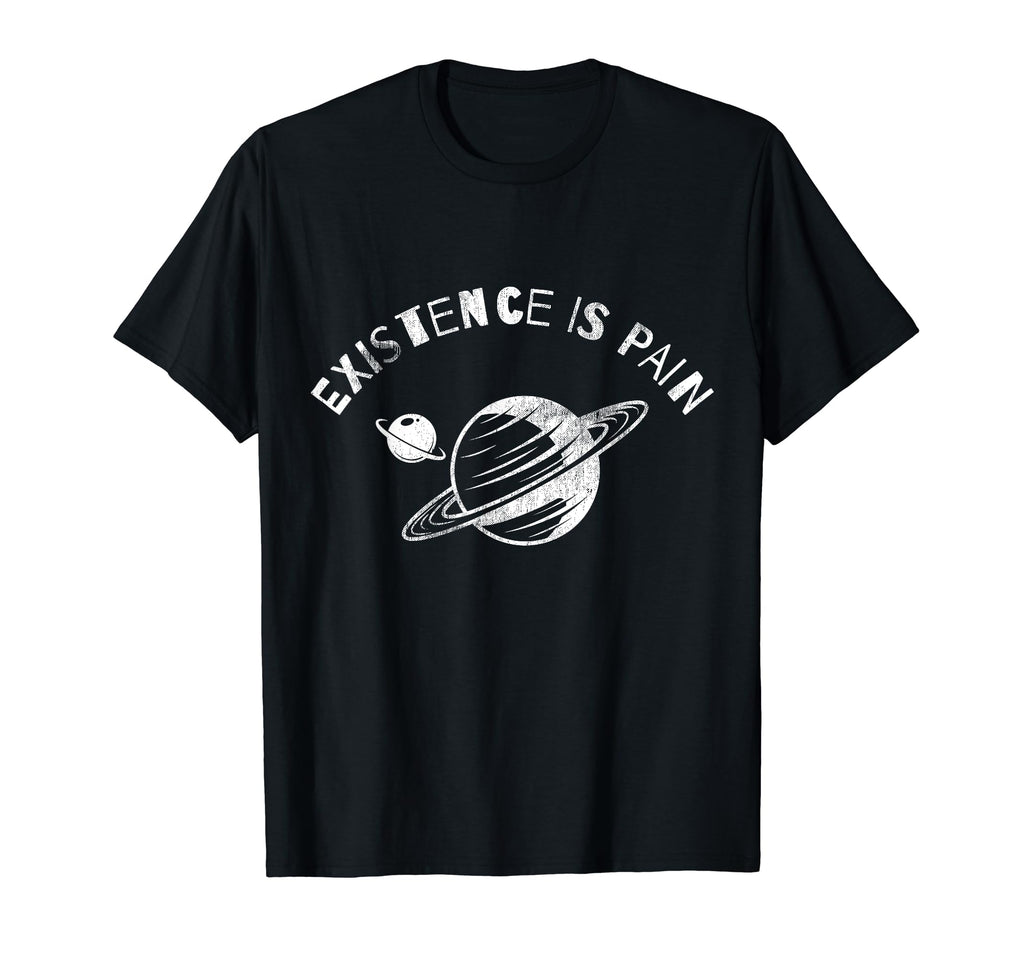 Existence Is Pain Distressed Planets T-Shirt - Casual Everyday Wear Unisex - T-Shirt, Sweatshirt, Hoodie