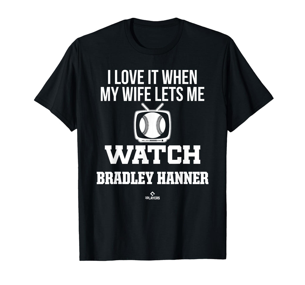 My Wife Lets Me Watch Bradley Hanner T-Shirt - Unique Graphic Unisex - T-Shirt, Sweatshirt, Hoodie