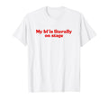 My Boyfriend Is Literally Stage T-Shirt - Fun Novelty Design for Adults - T-Shirt, Sweatshirt, Hoodie