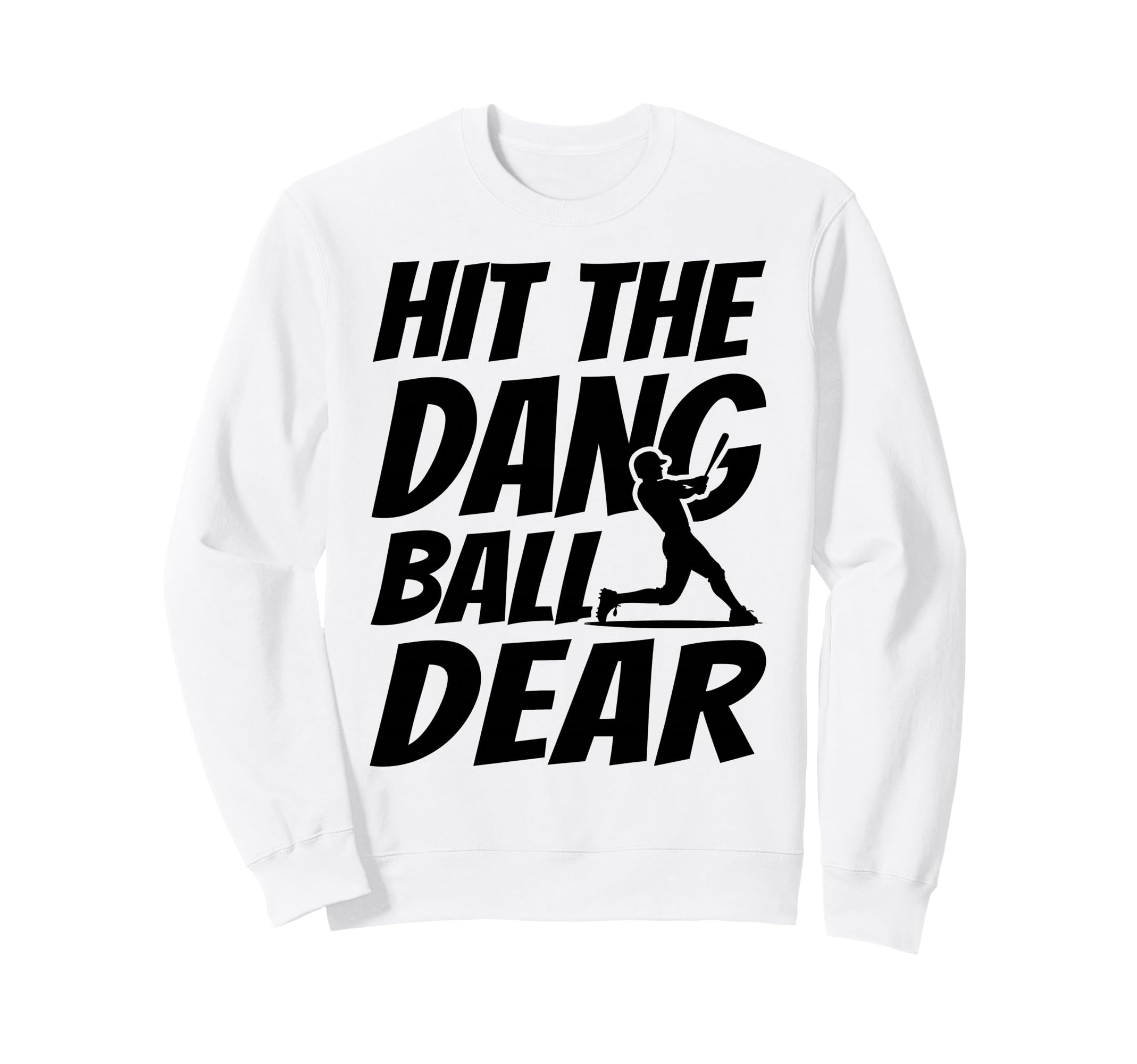 Hit Dang Ball Dear Funny Family Sweatshirt - Trendy Graphic Men Women - T-Shirt, Sweatshirt, Hoodie