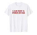 I Am Not Porn Star Y2K Aesthetic T-Shirt - Casual Everyday Wear for Adults - T-Shirt, Sweatshirt, Hoodie