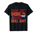Game Day More Like Grill Day Football T-Shirt - Novelty Apparel for Adults - T-Shirt, Sweatshirt, Hoodie