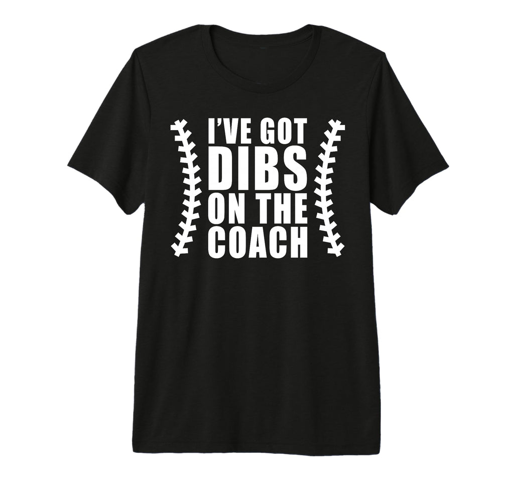 Ive Got Dibs Coach Baseball Softball T-Shirt - Trendy Graphic Men Women - T-Shirt, Sweatshirt, Hoodie