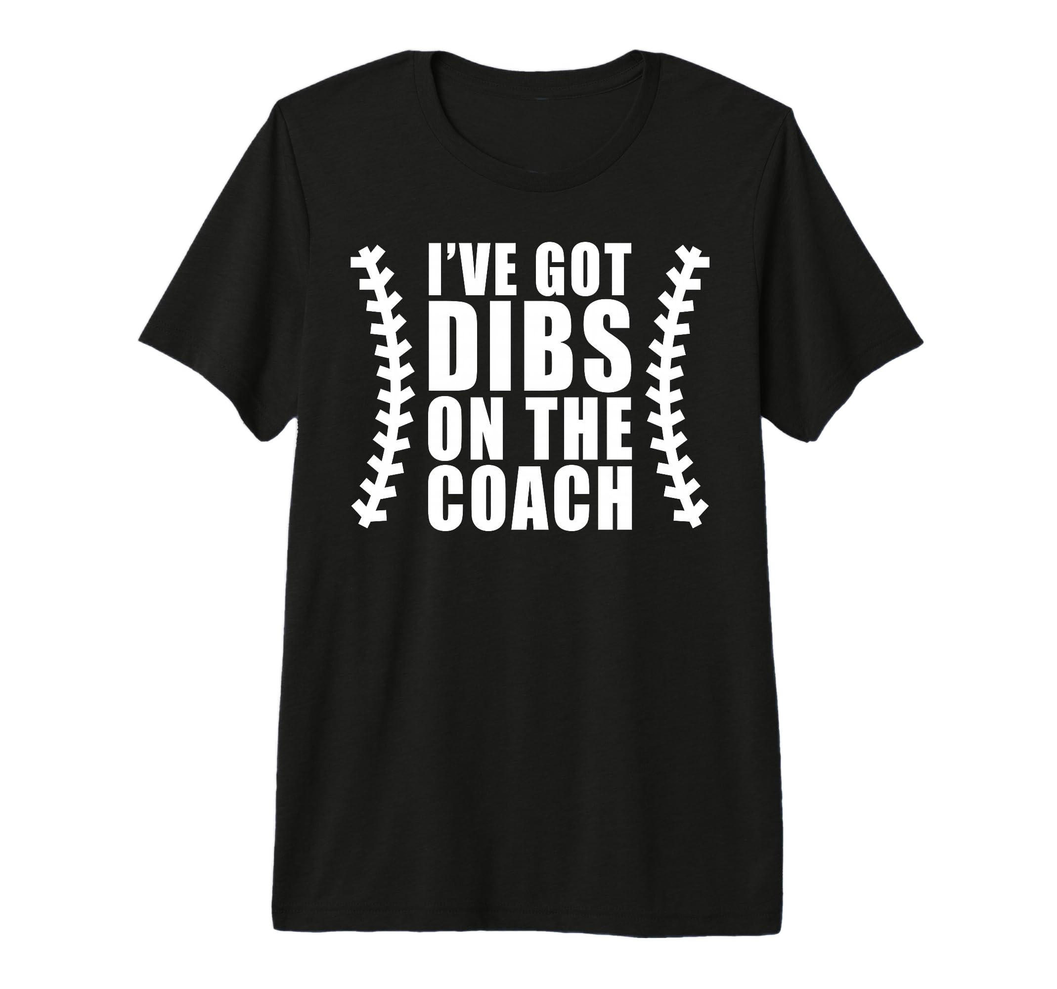 Ive Got Dibs Coach Baseball Softball T-Shirt - Trendy Graphic Men Women - T-Shirt, Sweatshirt, Hoodie