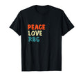 Peace Love Rbg Ruth Bader Ginsburg T-Shirt - Unique Graphic Unisex - T-Shirt, Sweatshirt, Hoodie