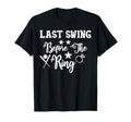 Last Swing Before Ring Baseball T-Shirt - Casual Everyday Wear Unisex - T-Shirt, Sweatshirt, Hoodie