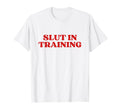 Slut Training Y2K Aesthetic T-Shirt - Minimalist Print Unisex - T-Shirt, Sweatshirt, Hoodie