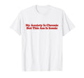 My Anxiety Is Chronic But This Ass Is T-Shirt - Trendy Graphic Men Women - T-Shirt, Sweatshirt, Hoodie