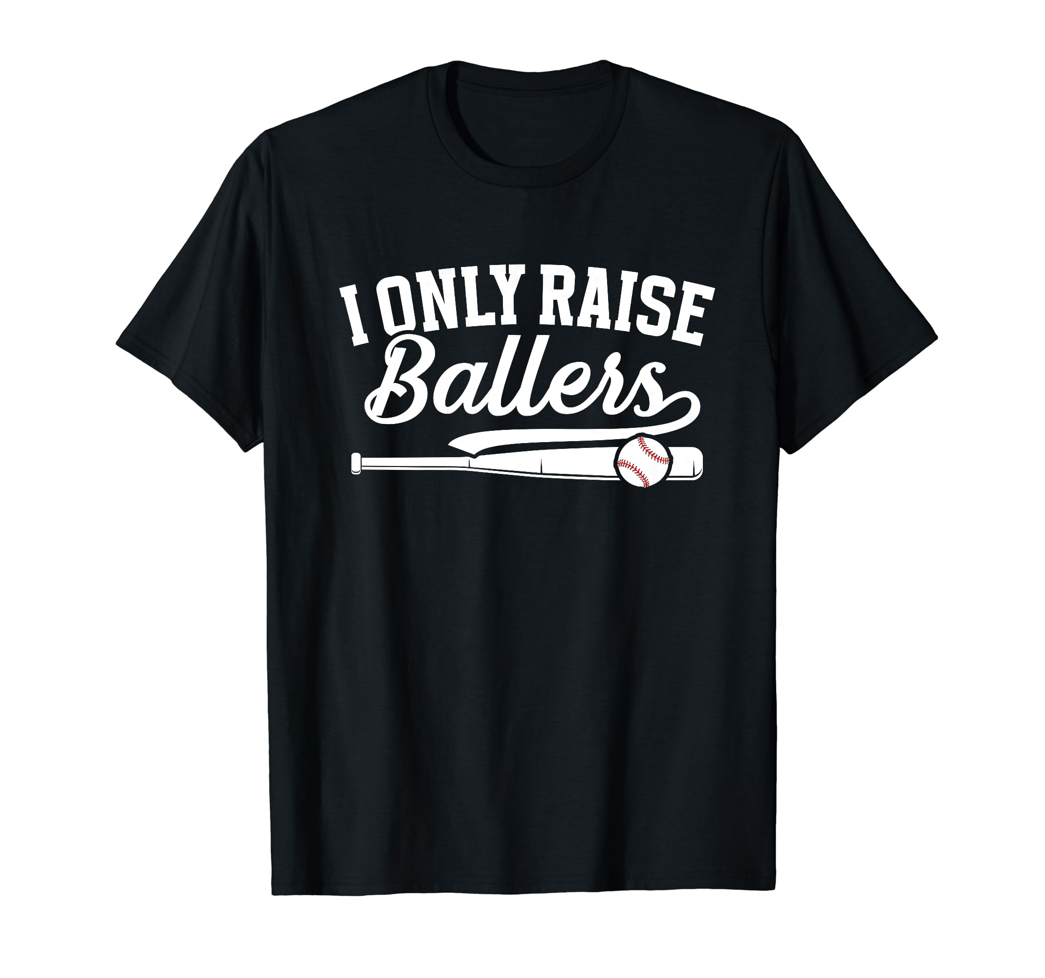 I Only Raise Ballers Baseball Mom T-Shirt - Custom Art Print Men Women - T-Shirt, Sweatshirt, Hoodie