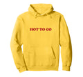 Hot To Go Y2K Aesthetic Hoodie - Casual Everyday Wear Men Women - T-Shirt, Sweatshirt, Hoodie