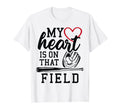 My Heart Is That Field Baseball Softball T-Shirt - Custom Art Print Unisex - T-Shirt, Sweatshirt, Hoodie