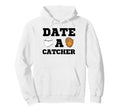 Date Baseball Catcher Boyfriend Girlfriend Hoodie - Novelty Apparel Unisex - T-Shirt, Sweatshirt, Hoodie