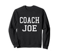 Coach Joe Custom Football Soccer Sweatshirt - Trendy Graphic Men Women - T-Shirt, Sweatshirt, Hoodie