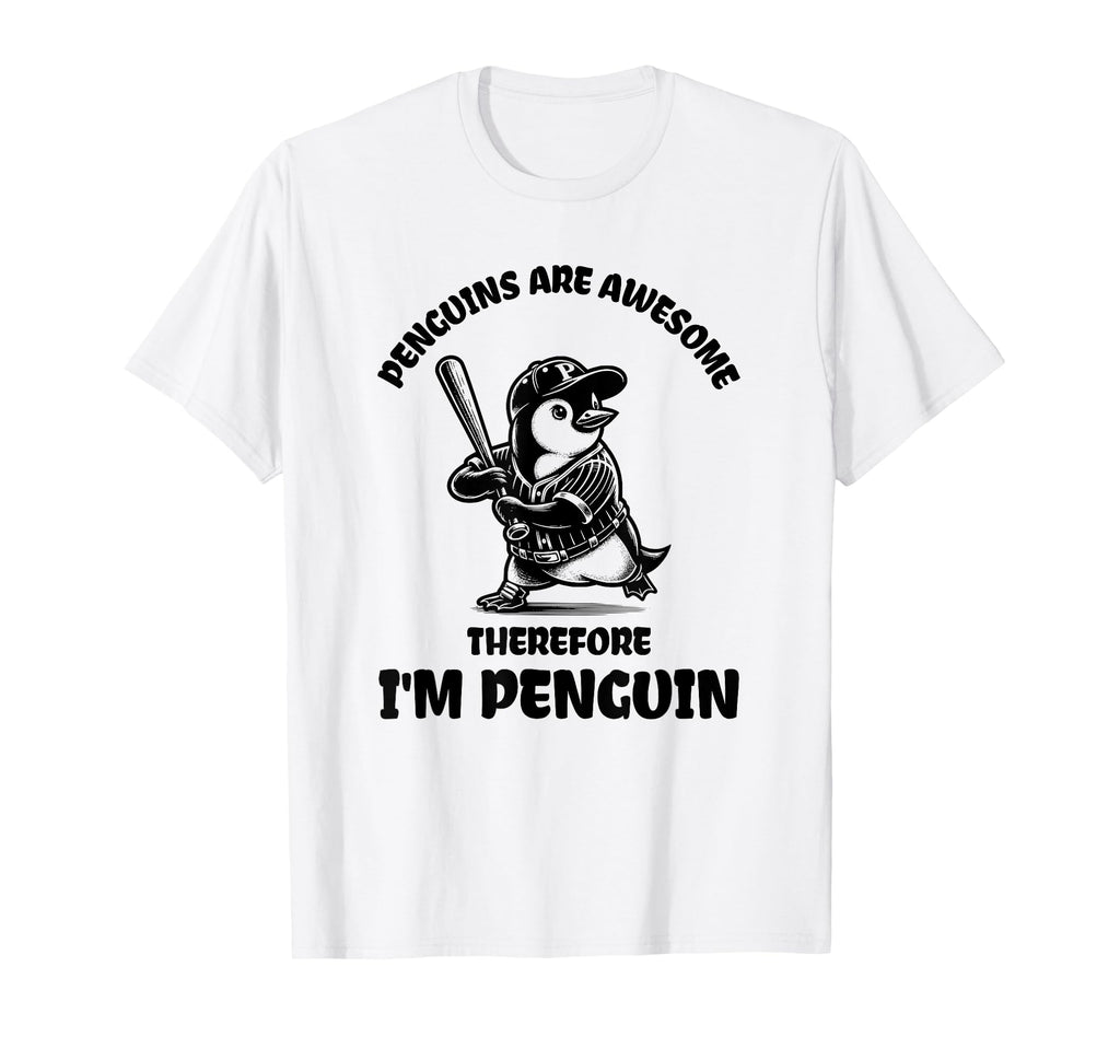 Penguins Are Awesome Therefore Im T-Shirt - Graphic Print Men Women - T-Shirt, Sweatshirt, Hoodie
