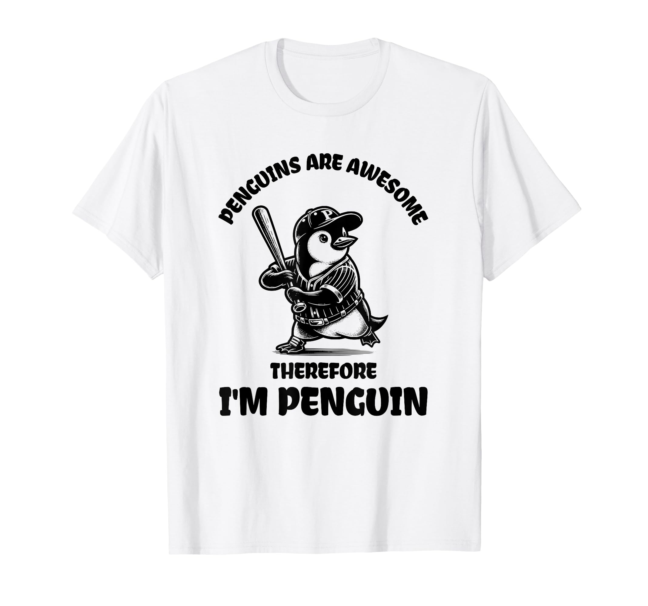 Penguins Are Awesome Therefore Im T-Shirt - Graphic Print Men Women - T-Shirt, Sweatshirt, Hoodie