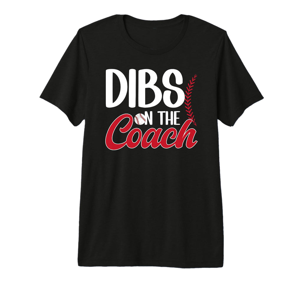 Dibs Coach Baseball Coach Wife T-Shirt - Fun Novelty Design Unisex - T-Shirt, Sweatshirt, Hoodie