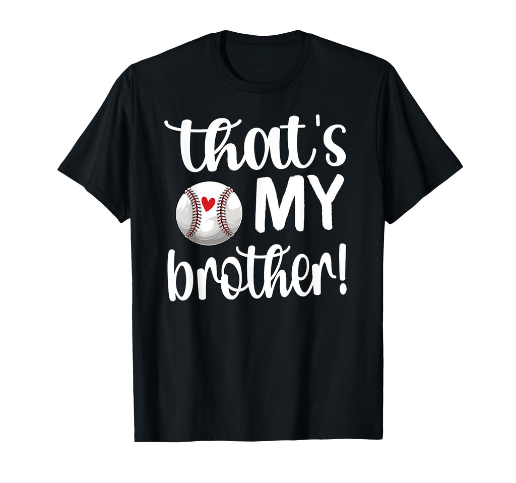 Thats My Brother Baseball Sister T-Shirt - Novelty Apparel Men Women - T-Shirt, Sweatshirt, Hoodie