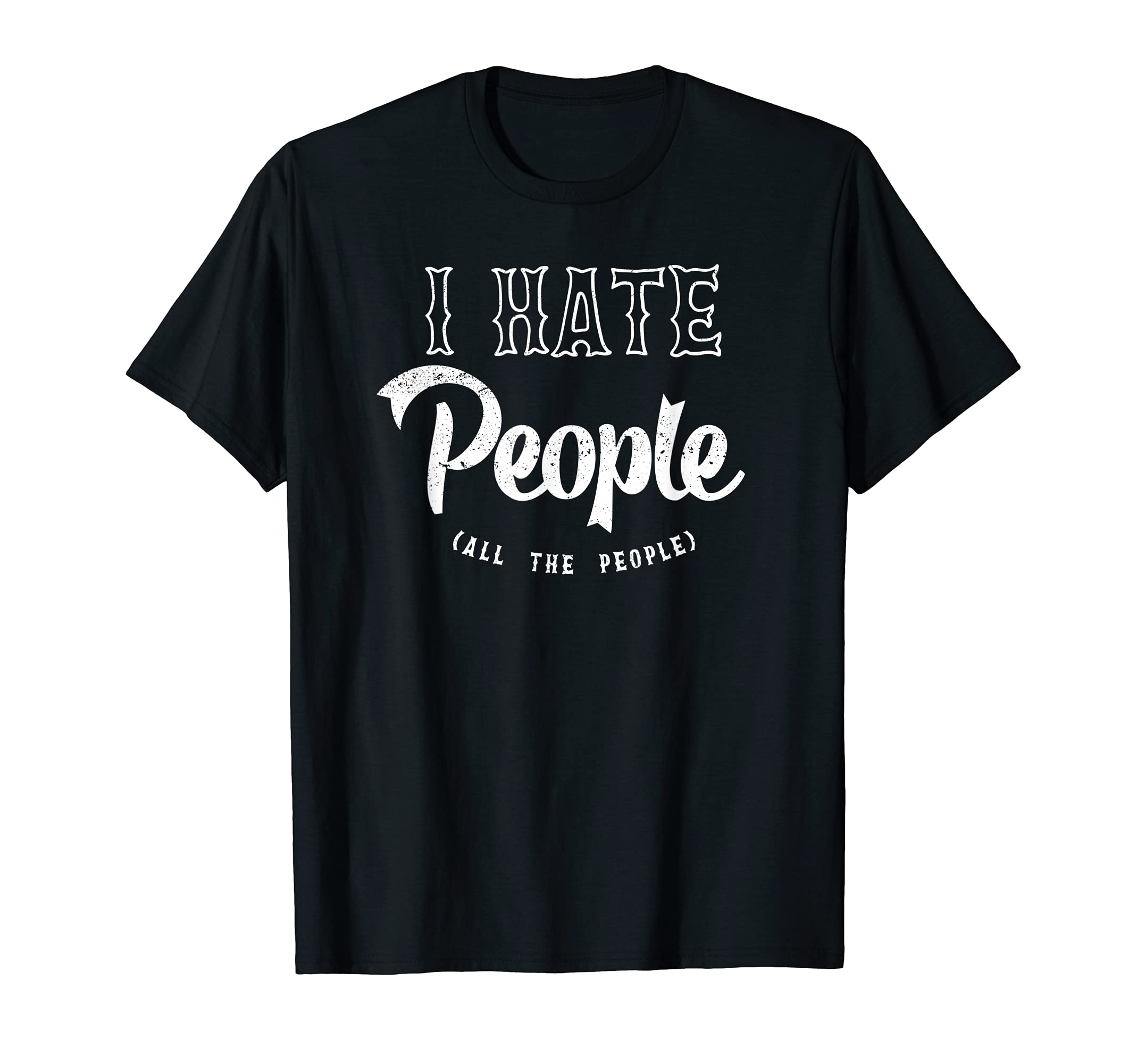 Funny I Hate People Distressed T-Shirt - Minimalist Print Unisex - T-Shirt, Sweatshirt, Hoodie