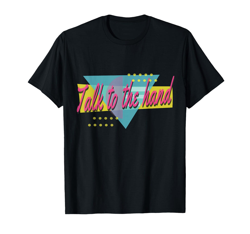 Talk To Hand 90S T-Shirt - Novelty Apparel Men Women - T-Shirt, Sweatshirt, Hoodie