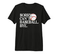 Baseball Mom Mama Mothers Day Sorry T-Shirt - Fun Novelty Design Men Women - T-Shirt, Sweatshirt, Hoodie