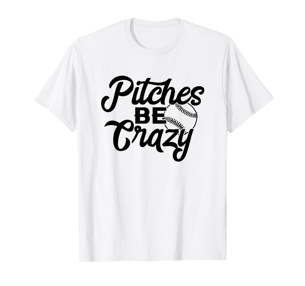 Pitches Be Crazy Baseball Funny Sports T-Shirt - Graphic Print for Adults - T-Shirt, Sweatshirt, Hoodie
