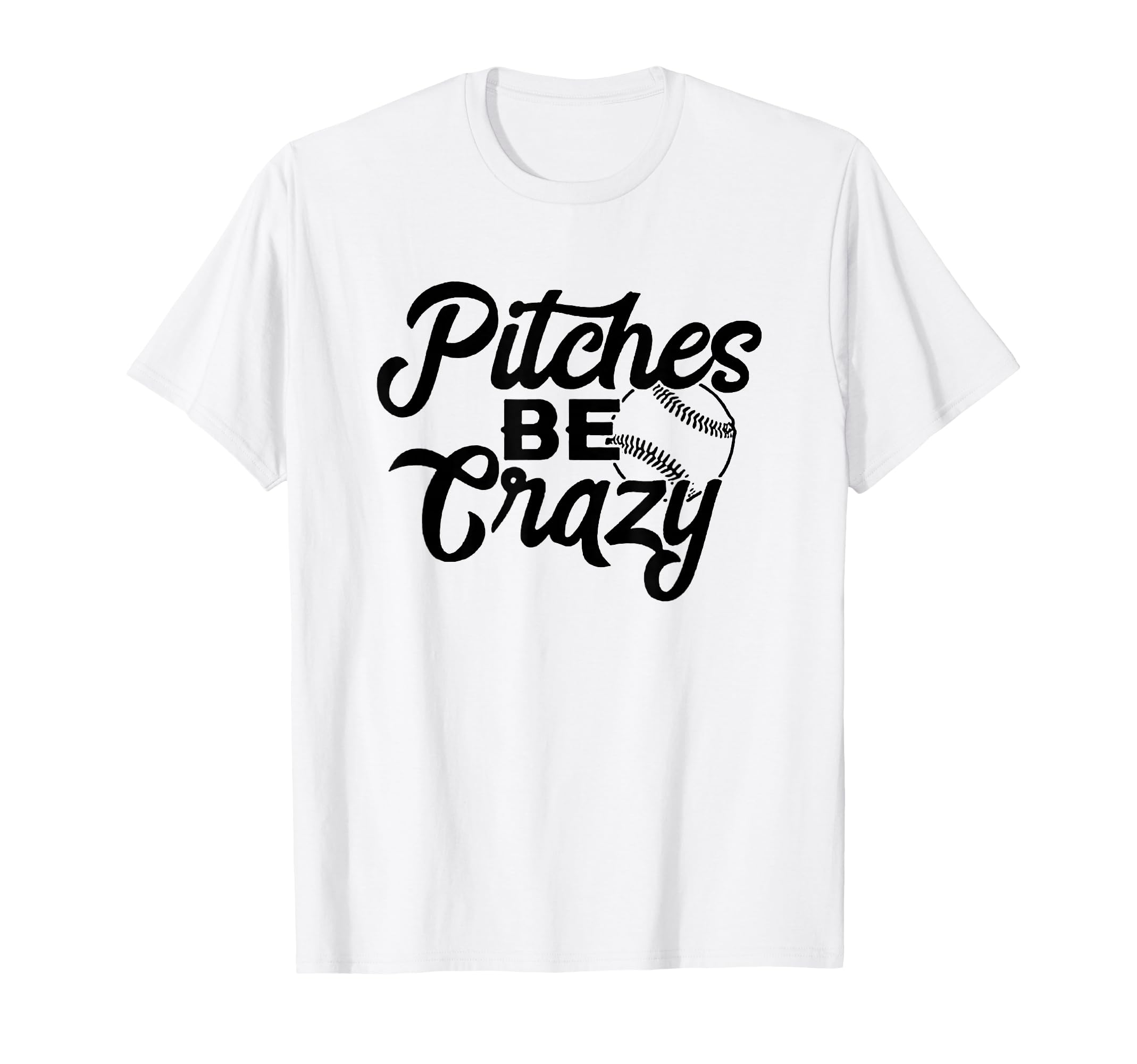 Pitches Be Crazy Baseball Funny Sports T-Shirt - Graphic Print for Adults - T-Shirt, Sweatshirt, Hoodie